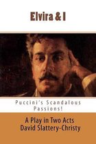 Elvira & I: Puccini's Scandalous Passions
