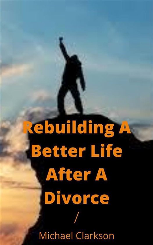 Rebuilding A Better Life After A Divorce - cover