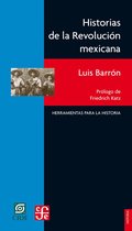 Historia. Serie Herramientas para la Historia - Historias de la Revolución mexicana