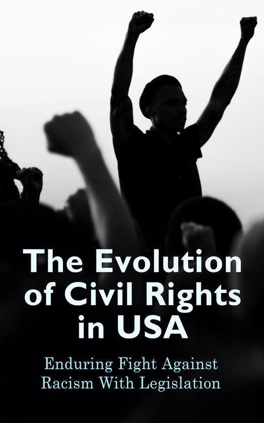 The Evolution of Civil Rights in USA: Enduring Fight Against ... - cover