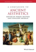 Blackwell Companions to the Ancient World - A Companion to Ancient Aesthetics