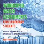 Wonderful Water Experiments for Elementary Students - Science Book for Kids 9-12 Children's Science Education Books