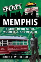 Secret Memphis: A Guide to the Weird, Wonderful, and Obscure