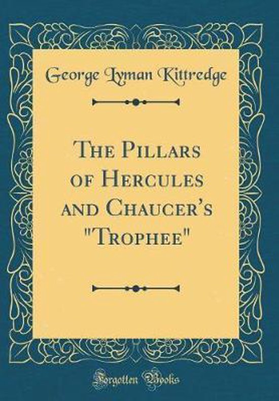 The Pillars of Hercules and Chaucer's Trophee (Classic Reprint),
