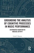 Explorations in Cognitive Psychology - Grounding the Analysis of Cognitive Processes in Music Performance