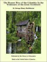 The Pioneer Boys of the Columbia: In the Wilderness of the Great Northwest