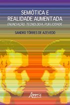 Semiótica e Realidade Aumentada: Enunciação, Tecnologia, Publicidade