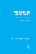 The Science of Society (RLE Social Theory)