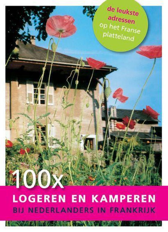 Cover van het boek '100 x logeren en kamperen bij Nederlanders in Frankrijk' van Dagmar Jeurissen