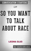 So You Want to Talk About Race by Ijeoma Oluo: Conversation Starters