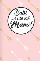 Bald werde ich Mami!: Schwangerschaftstagebuch - Schwangerschaftskalender, Wochen, Monats & Jahreskalender f�r die Schwangerschaft