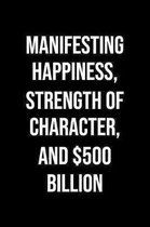 Manifesting Happiness Strength Of Character And 500 Billion: A soft cover blank lined journal to jot down ideas, memories, goals, and anything else th