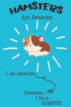 Hamsters Are Awesome I Am Awesome Therefore I Am a Hamster: Cute Hamster Lovers Journal / Notebook / Diary / Birthday or Christmas Gift (6x9 - 110 Bla