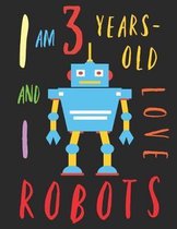 I Am 3 Years-Old and I Love Robots