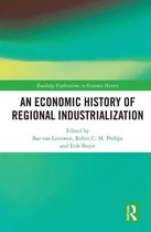 Routledge Explorations in Economic History - An Economic History of Regional Industrialization