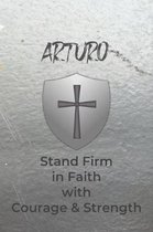 Arturo Stand Firm in Faith with Courage & Strength: Personalized Notebook for Men with Bibical Quote from 1 Corinthians 16:13