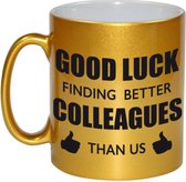 Good luck finding better colleagues than us koffiemok / theebeker - 330 ml - goudkleurig - carriere switch / VUT / pensioen - bedankt cadeau collega / teamgenoot
