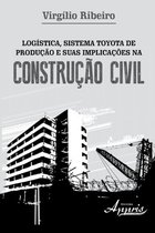Administração e Gestão - Administração de Empresas - Logística, sistema toyota de produção e suas implicações na construção civil
