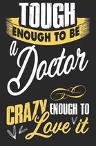 Tough enough to be a doctor crazy enough to love it: A5 lines notebook / notepad / diary / journal for doctors