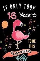 It Only Took 16 Years To Be This Flamazing: Flamingo Gifts for Flamingo Lovers: Funny Black & Pink Flamingo Notebook for Girls and Women ( 16th Birthd