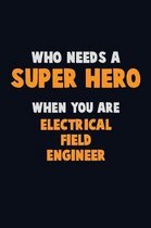 Who Need A SUPER HERO, When You Are Electrical Field Engineer