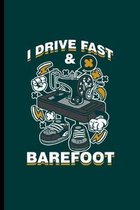 I drive Fast & Barefoot