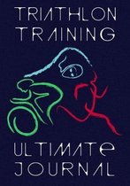Triathlon Training Ultimate Journal: Endurance Athlete Log Book - Personal Best and Mileage Tracker - 52 Weeks Undated Diary