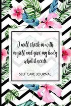 I will check in with myself and give my body what it needs.: Self-care journal. Take one day at a time, includes mood tracker, affirmations, reflectio