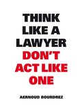 Think Like A Lawyer, Don't Act Like One