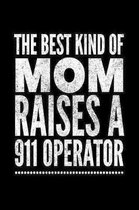 The Best Kind of Mom Raises a 911 Operator: 120 Page Lined Journal For The Mom of a 911 Operator