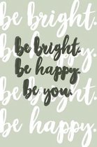 Be bright. Be happy. Be you.