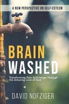 Brain Washed: Transforming Your Self-Image Through the Amazing Love of God