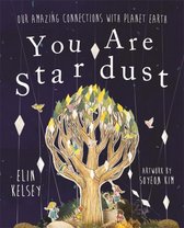 You are Stardust Our Amazing Connections With Planet Earth