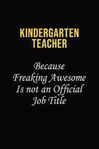Kindergarten teacher Because Freaking Awesome Is Not An Official Job Title: Career journal, notebook and writing journal for encouraging men, women an