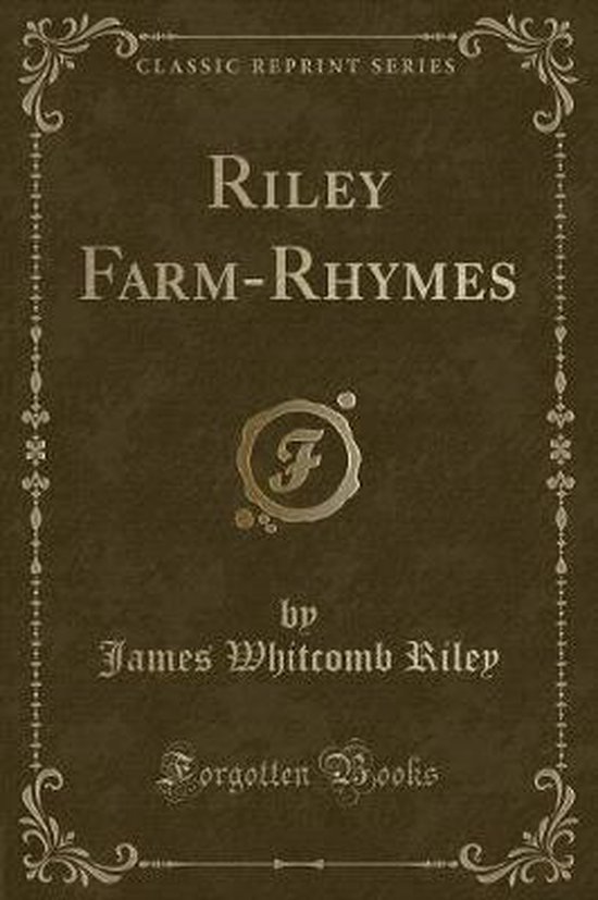 Jim Riley Farm Riley Farm-Rhymes (Classic Reprint), James Whitcomb Riley ...