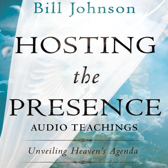 Bill Johnson HOSTING the PRESENCE AUDIO TEACHINGS Unveiling Heaven's Agenda