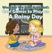 Children's Weather Books - Weather We Like It or Not!: Cool Games to Play on A Rainy Day
