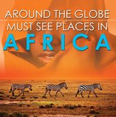 Children's Explore the World Books - Around The Globe - Must See Places in Africa