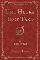 Une Heure Trop Tard, Vol. 1 (Classic Reprint)