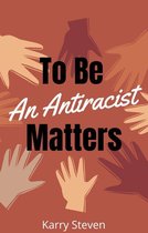 To Be An Antiracist Matters