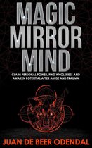 Omslag Magic Mirror Mind: Claim Personal Power, Find Wholeness and Awaken Potential after Abuse and Trauma