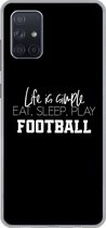 Geschikt voor Samsung Galaxy A51 5G hoesje - Life is simple, eat sleep play football - Spreuken - Quotes - Voetbal - Siliconen Telefoonhoesje