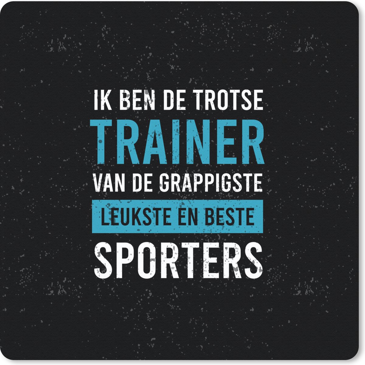 Muismat 20x20 cm - Mousepad Quote - Trainer - Blauw - Man - Muismatten