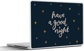 Laptop sticker - 15.6 inch - Spreuken - Have a good night - Kinderen - Quotes - Kids - Baby - 36x27,5cm - Laptopstickers - Laptop skin - Cover