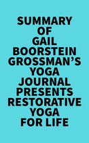 Summary of Gail Boorstein Grossman's Yoga Journal Presents Restorative Yoga for Life