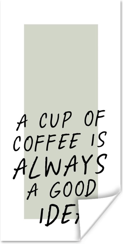 Poster Spreuken - Koffie - A cup of coffee is always a good idea - Quotes - 40x80 cm