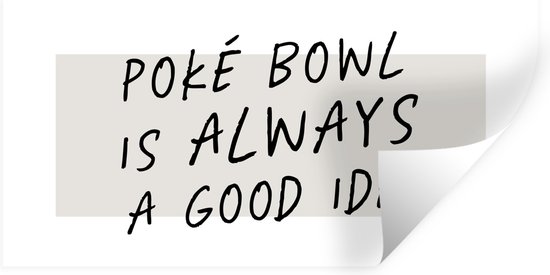 Muurstickers - Sticker Folie - Quotes - Poké bowl is always a good idea - Eten - Spreuken - 120x60 cm - Plakfolie - Muurstickers Kinderkamer - Zelfklevend Behang - Zelfklevend behangpapier - Stickerfolie