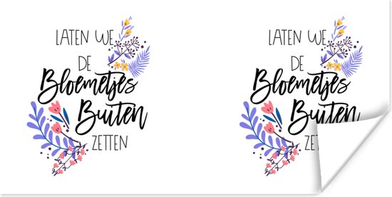 Poster Laten we de bloemetjes buiten zetten - Spreuken - Quotes - 40x20