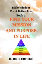 Bible Wisdom for a Better Life 2 - Bible Wisdom for a Better Life Book 2: Find Your Mission and Purpose in Life