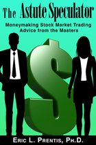 The Astute Speculator: Moneymaking Stock Market Trading Advice from the Masters